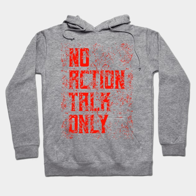 No Action Talk Only Hoodie by radeckari25